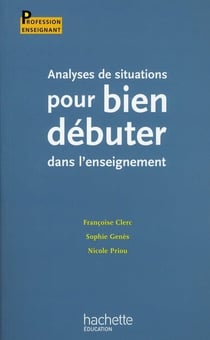 Analyses de situations pour bien débuter dans l'enseignement