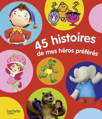 45 histoires de mes héros préférés