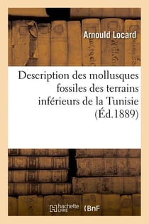 Description des mollusques fossiles des terrains inférieurs de la Tunisie, (Éd.1889)