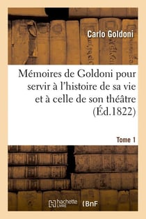 Memoires de goldoni pour servir a l'histoire de sa vie et a celle de son theatre. tome 1 (ed.1822)
