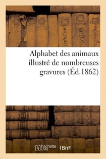 Alphabet des animaux illustre de nombreuses gravures (ed.1862)