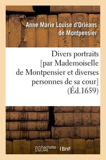 Divers portraits [par mademoiselle de montpensier et diverses personnes de sa cour] (ed.1659)