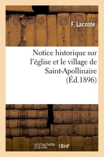 Notice historique sur l'eglise et le village de saint-apollinaire , (ed.1896)