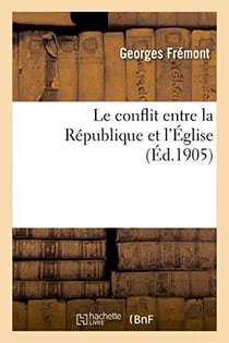 Le conflit entre la republique et l'eglise - lettres a un officier francais sur la separation de l'e