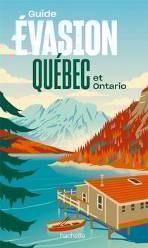 Guide évasion : Québec et Ontario