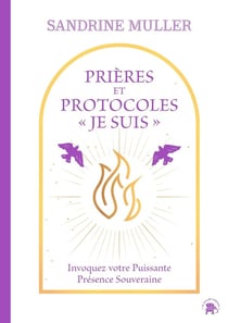 Prières et protocoles "Je suis " : Invoquez votre puissante présence souveraine