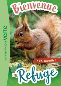Bienvenue au refuge Tome 11 : S.O.S. écureuils !