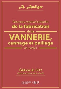 Nouveau manuel complet de la fabrication de la vannerie, cannage et paillage des sièges