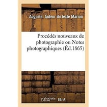 Procédés nouveaux de photographie ou Notes photographiques