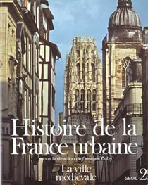 Histoire de la france urbaine - la ville medievale. des carolingiens a la renaissance