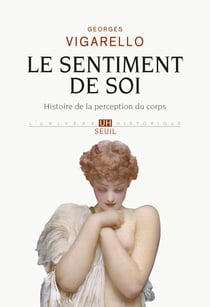 Le sentiment de soi - histoire de la perception du corps (XVIe-XXè siècles)