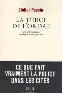 La force de l'ordre - une anthropologie de la police des quartiers