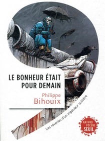 Le bonheur était pour demain - rêveries d'un ingénieur solitaire