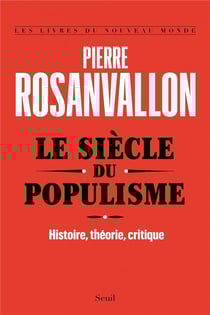 Le siècle du populisme - histoire, théorie, critique