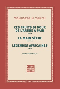 Oeuvres complètes Tome 3 - les fruits si doux de l'arbre à pain, la main sèche, légendes africaines