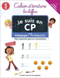 Je suis en CP : Pédagogie Montessori, Mieux comprendre grâce aux neurosciences: Cahier d'écriture, le chiffres
