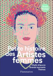 Petite histoire des artistes femmes - chefs-d'oeuvre, grands tournants, thèmes