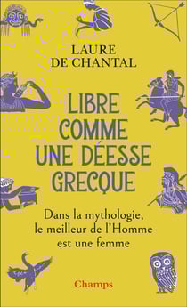 Libre comme une déesse grecque : Dans la mythologie, le meilleur de l'Homme est une femme