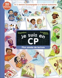Je suis en CP : Mon année de lecture : 20 histoires, de la lecture accompagnée à la lecture autonome