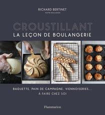 Croustillant, la leçon de boulangerie - baguette, pain de campagne, viennoiseries à faire chez soi