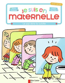 Je suis en maternelle Tome 3 : le pipi dans la culotte