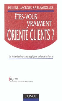 Etes-vous vraiment oriente clients - le marketing strategique oriente clients
