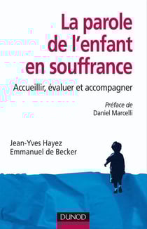 La parole de l'enfant en souffrance - accueillir, évaluer, accompagner
