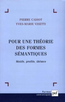 Pour une théorie des formes sémantiques - motifs, profils, thèmes