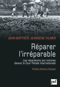 Réparer l'irréparable - les réparations aux victimes devant la cour pénale internationale