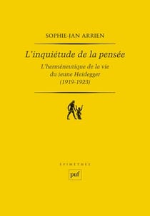 L'inquiétude de la pensée - l'herméneutique de la vie du jeune Heidegger (1919-1923)