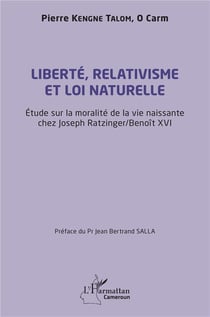 Liberté, relativisme et loi naturelle : Étude sur la moralité de la vie naissante chez Joseph Razinger/ Benoît XVI