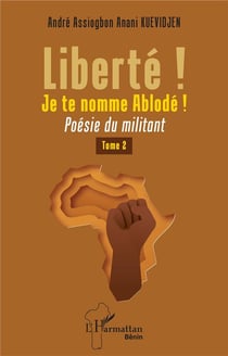 Liberté ! Je te nomme Ablodé ! Tome 2 : poésie du militant