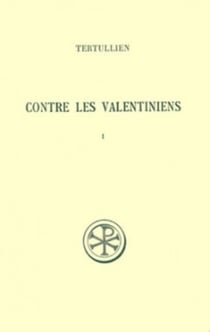 Contre les valentiniens Tome 1 - introduction, texte et traduction