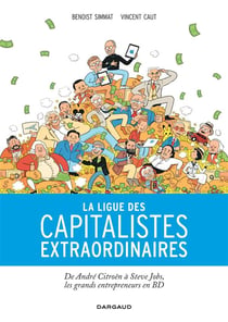 La ligue des capitalistes extraordinaires - d'André Citroën à Steve Jobs, les grands entrepreneurs en BD