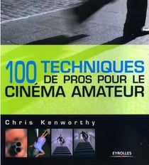100 techniques de pros pour le cinéma amateur