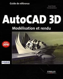 Autocad 3d - modélisation et rendu (édition 2010)