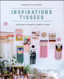 Inspirations tissées - techniques de tissage et créations murales