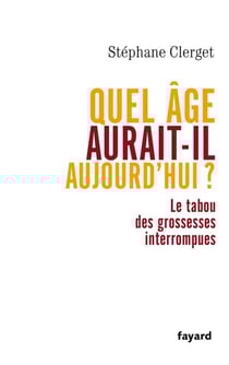 Quel âge aurait-il aujourd'hui ? le tabou des grossesses interrompues