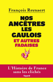 Nos ancêtres les Gaulois et autres fadaises