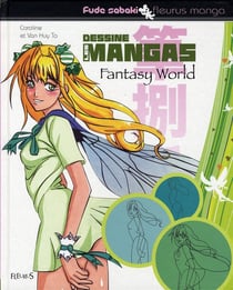 Dessine les mangas Tome 4 - fantasy world