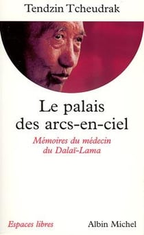 Le palais des arcs-en-ciel - les mémoires du médecin du Dalai-Lama