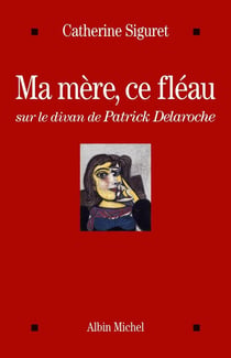 Ma mère, ce fléau - sur le divan de Patrick Delaroche