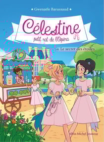 Célestine, petit rat de l'Opéra Tome 6 : le secret des étoiles