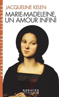 Marie-Madeleine, un amour infini (Espaces Libres - Spiritualités Vivantes)