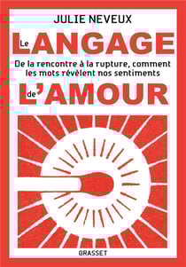 Le langage de l'amour : de la rencontre à la rupture, comment les mots révèlent nos sentiments