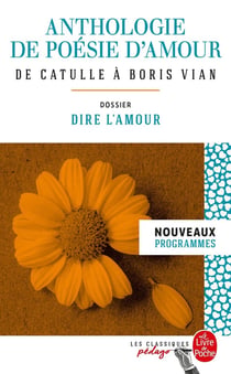 Anthologie de poésie d'amour - de Catulle à Boris Vian - dossier thématique: dire l'amour