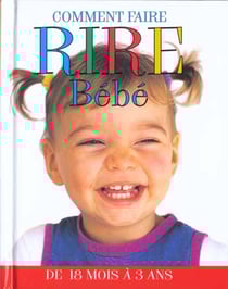 Comment faire rire bebe t.2 - de 18 mois a 3 ans