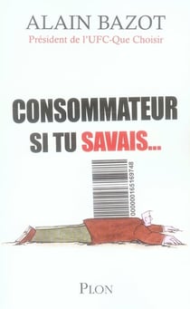 Consommateur si tu savais...