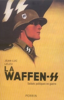 La waffen-ss - soldats politiques en guerre