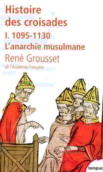 Histoire des croisades Tome 1 - 1095-1130, l'anarchie musulmane